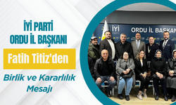 İYİ Parti Ordu İl Başkanı Fatih Titiz'den Birlik ve Kararlılık Mesajı