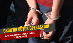 Ordu’da Büyük Operasyon! Aranması Bulunan 13 Kişi Yakalandı!