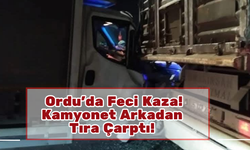 Ordu’da Feci Kaza! Kamyonet Arkadan Tıra Çarptı! 1 Yaralı!