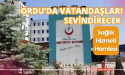 Ordu’da Vatandaşları Sevindirecek Sağlık Hizmeti Hamlesi