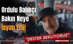 Ordulu Balıkçı Bakın Neye İsyan Etti!