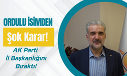 Ordulu İsimden Şok Karar! AK Parti İl Başkanlığını Bıraktı!