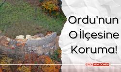 Ordu’nun O İlçesine Koruma!