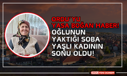 Ordu’yu Yasa Boğan Haber! Oğlunun Yaktığı Soba Yaşlı Kadının Sonu Oldu!