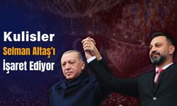 Kulisler Selman Altaş'ı İşaret Ediyor