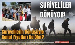 Suriyelilerin Dönüşüyle Konut Fiyatlarında Düşüş Bekleniyor