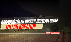 Karadenizliler Dikkat! Heyelan Oldu! Yollar Kapandı!