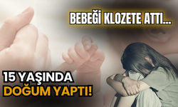 15 Yaşında Doğum Yaptı: Bebeği Klozete Attı!