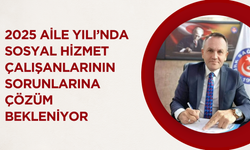 2025 Aile Yılı’nda Sosyal Hizmet Çalışanlarının Sorunlarına Çözüm Bekleniyor