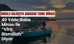 Ordulu Balıkçıya Babadan Tekne Mirası