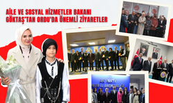 Aile ve Sosyal Hizmetler Bakanı Göktaş’tan Ordu'da Önemli Ziyaretler