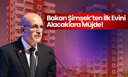 Bakan Şimşek’ten İlk Evini Alacaklara Müjde!