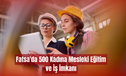 Fatsa'da 500 Kadına Mesleki Eğitim ve İş İmkanı