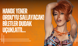 Hande Yener Ordu’yu Sallayacak! Biletler Dudak Uçuklattı…