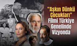 "Aşkın Dünkü Çocukları" Filmi Türkiye Genelinde Vizyonda