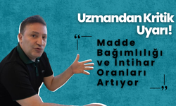 Uzmandan Kritik Uyarı! Madde Bağımlılığı ve İntihar Oranları Artıyor