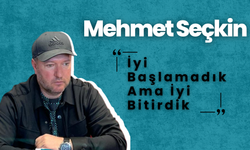 Mehmet Seçkin: “İyi Başlamadık Ama İyi Bitirdik”