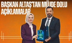 Başkan Altaş’tan Müjde Dolu Açıklamalar