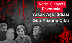 Narin Cinayeti Davasında Yasak Aşk İddiası Gün Yüzüne Çıktı