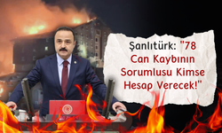 Şanlıtürk: "78 Can Kaybının Sorumlusu Kimse Hesap Verecek!"