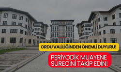 Ordu Valiliğinden Önemli Duyuru! Periyodik Muayene Sürecini Takip Edin!