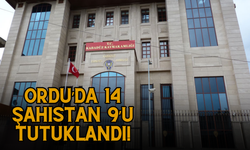 Ordu’da 14 Şahıstan 9’u Tutuklandı!