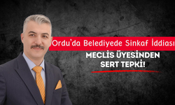 Ordu’da Belediyede Sinkaf İddiası: Meclis Üyesinden Sert Tepki!