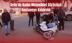 Ordu’da Kadın Motosiklet Sürücüsü Hastaneye Kaldırıldı