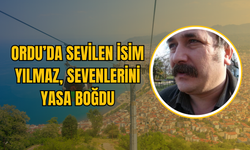 Ordu’da sevilen İsim Yılmaz, Sevenlerini Yasa Boğdu