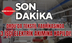 Ordu’da Tekstil Fabrikasında 3 İşçi Elektrik Akımına Kapıldı!