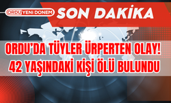 Ordu’da Tüyler Ürperten Olay! 42 Yaşındaki Kişi Ölü Bulundu