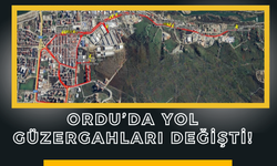 Ordu’da Yol Güzergahları Değişti!