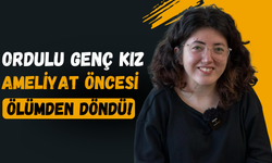 Ordulu Genç Kız Ameliyat Öncesi Ölümden Döndü!