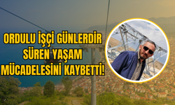 Ordulu İşçi Günlerdir Süren Yaşam Mücadelesini Kaybetti!