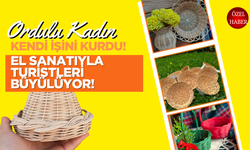 Ordulu Kadın, Kendi İşini Kurdu! El Sanatıyla Turistleri Büyülüyor!