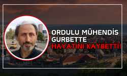 Ordulu Mühendis Gurbette Hayatını Kaybetti!