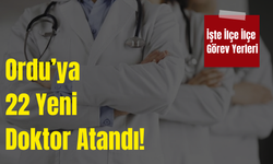 Ordu’ya 22 Yeni  Doktor Atandı! İşte İlçe İlçe Görev Yerleri