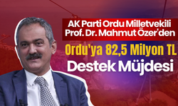 AK Parti Ordu Milletvekili Prof. Dr. Mahmut Özer'den Ordu'ya 82,5 Milyon TL Destek Müjdesi