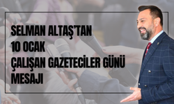 Selman Altaş’tan 10 Ocak Çalışan Gazeteciler Günü Mesajı