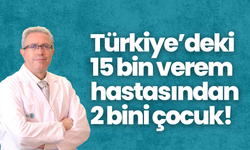 Türkiye’deki 15 bin verem hastasından 2 bini çocuk!