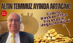 Altın Temmuz Ayında Artacak! Ordulu Başkan Altın Piyasasını Değerlendirdi