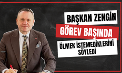 Başkan Zengin Görev Başında Ölmek İstemediklerini Söyledi