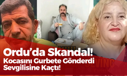 Ordu’da Skandal! Kocasını Gurbete Gönderdi, Sevgilisine Kaçtı!