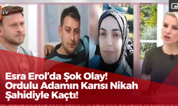 Esra Erol’da Şok Olay! Ordulu Adamın Karısı, Nikah Şahidiyle Kaçtı!