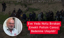 Eve Veda Notu Bırakan Emekli Polisin Cansız Bedenine Ulaşıldı!