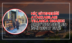 Hiç Giyemediği Ayakkabıları Yıllarca Onardı! Ordu’nun Sevilen İsmi Vefat Etti!