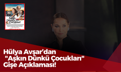 Hülya Avşar’dan "Aşkın Dünkü Çocukları" Gişe Açıklaması!