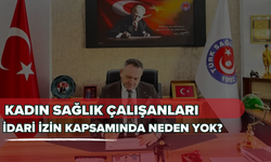 Kadın Sağlık Çalışanları İdari İzin Kapsamında Neden Yok?