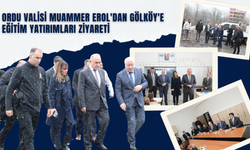 Ordu Valisi Muammer Erol'dan Gölköy'e Eğitim Yatırımları Ziyareti