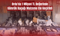 Ordu’da 1 Milyon TL Değerinde Gümrük Kaçağı Malzeme Ele Geçirildi